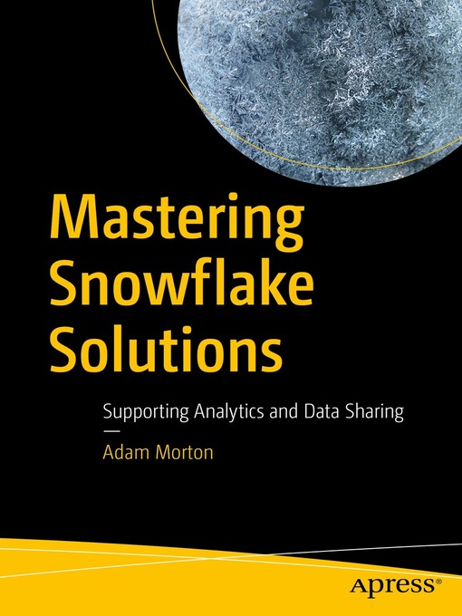 Title details for Mastering Snowflake Solutions by Adam Morton - Available